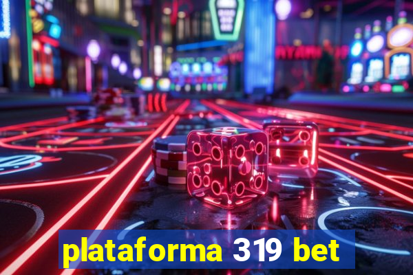 plataforma 319 bet